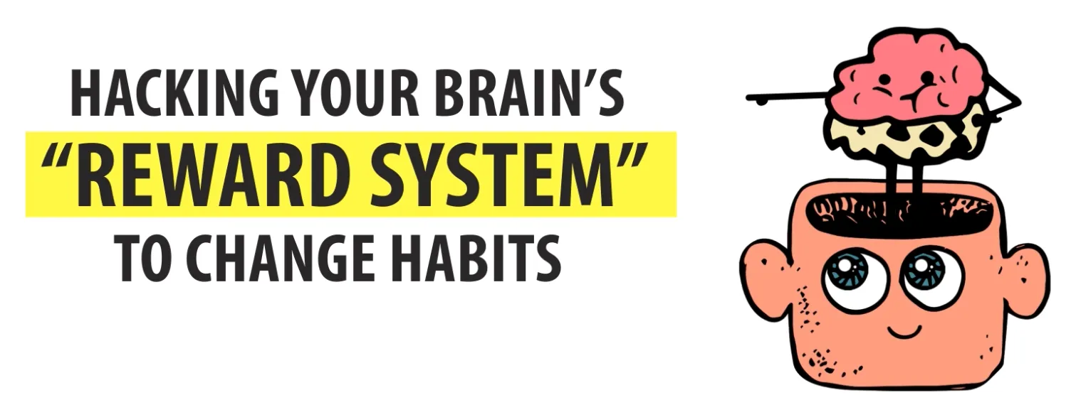 Hacking Your Brain's "Reward System" to Change Habits